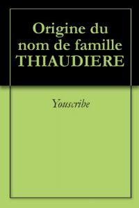 Download Origine du nom de famille THIAUDIERE (Oeuvres courtes) (French Edition) pdf, epub, ebook