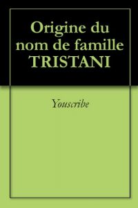Download Origine du nom de famille TRISTANI (Oeuvres courtes) (French Edition) pdf, epub, ebook