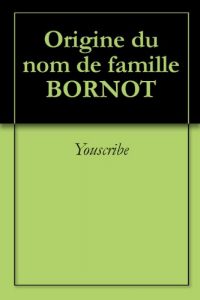 Download Origine du nom de famille BORNOT (Oeuvres courtes) (French Edition) pdf, epub, ebook