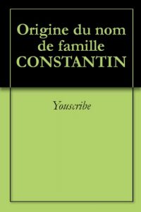 Download Origine du nom de famille CONSTANTIN (Oeuvres courtes) (French Edition) pdf, epub, ebook