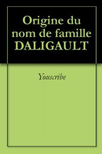 Download Origine du nom de famille DALIGAULT (Oeuvres courtes) (French Edition) pdf, epub, ebook