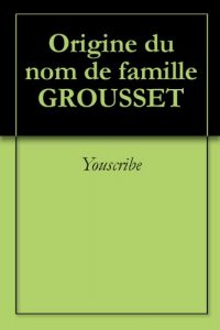 Download Origine du nom de famille GROUSSET (Oeuvres courtes) (French Edition) pdf, epub, ebook