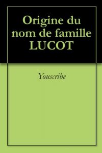 Download Origine du nom de famille LUCOT (Oeuvres courtes) (French Edition) pdf, epub, ebook