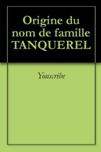 Download Origine du nom de famille TANQUEREL (Oeuvres courtes) (French Edition) pdf, epub, ebook
