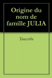 Download Origine du nom de famille JULIA (Oeuvres courtes) (French Edition) pdf, epub, ebook