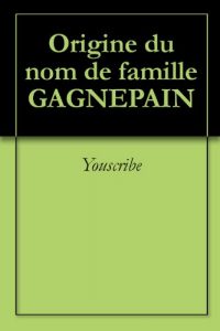 Download Origine du nom de famille GAGNEPAIN (Oeuvres courtes) (French Edition) pdf, epub, ebook
