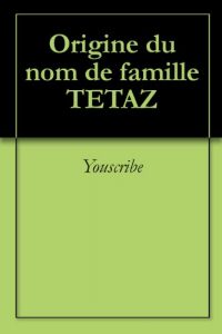 Download Origine du nom de famille TETAZ (Oeuvres courtes) (French Edition) pdf, epub, ebook