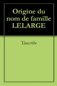 Download Origine du nom de famille LELARGE (Oeuvres courtes) (French Edition) pdf, epub, ebook