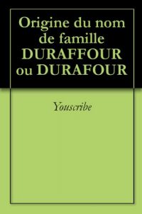 Download Origine du nom de famille DURAFFOUR ou DURAFOUR (Oeuvres courtes) (French Edition) pdf, epub, ebook