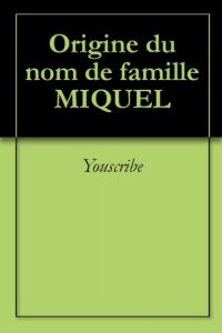 Download Origine du nom de famille MIQUEL (Oeuvres courtes) (French Edition) pdf, epub, ebook