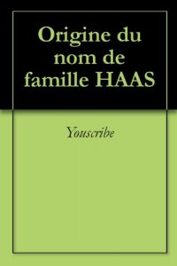 Download Origine du nom de famille HAAS (Oeuvres courtes) (French Edition) pdf, epub, ebook
