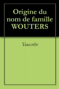 Download Origine du nom de famille WOUTERS (Oeuvres courtes) (French Edition) pdf, epub, ebook