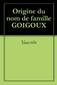 Download Origine du nom de famille GOIGOUX (Oeuvres courtes) (French Edition) pdf, epub, ebook