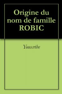Download Origine du nom de famille ROBIC (Oeuvres courtes) (French Edition) pdf, epub, ebook
