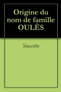 Download Origine du nom de famille OULÈS (Oeuvres courtes) (French Edition) pdf, epub, ebook