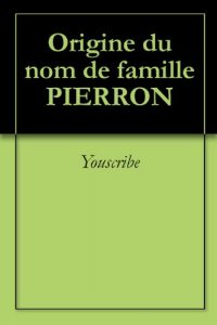 Download Origine du nom de famille PIERRON (Oeuvres courtes) (French Edition) pdf, epub, ebook