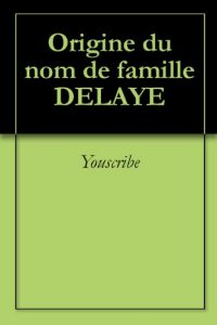 Download Origine du nom de famille DELAYE (Oeuvres courtes) (French Edition) pdf, epub, ebook