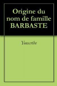 Download Origine du nom de famille BARBASTE (Oeuvres courtes) (French Edition) pdf, epub, ebook