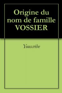Download Origine du nom de famille VOSSIER (Oeuvres courtes) (French Edition) pdf, epub, ebook