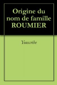 Download Origine du nom de famille ROUMIER (Oeuvres courtes) (French Edition) pdf, epub, ebook