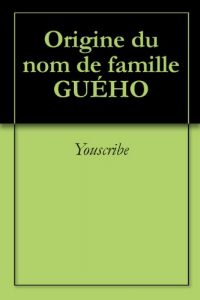 Download Origine du nom de famille GUÉHO (Oeuvres courtes) (French Edition) pdf, epub, ebook