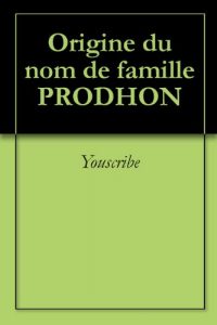 Download Origine du nom de famille PRODHON (Oeuvres courtes) (French Edition) pdf, epub, ebook