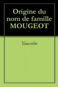Download Origine du nom de famille MOUGEOT (Oeuvres courtes) (French Edition) pdf, epub, ebook