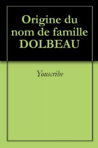 Download Origine du nom de famille DOLBEAU (Oeuvres courtes) (French Edition) pdf, epub, ebook