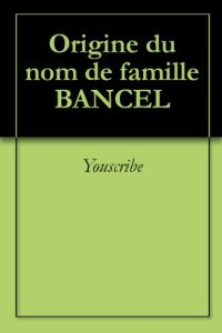 Download Origine du nom de famille BANCEL (Oeuvres courtes) (French Edition) pdf, epub, ebook