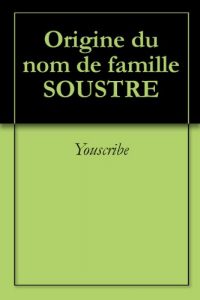 Download Origine du nom de famille SOUSTRE (Oeuvres courtes) (French Edition) pdf, epub, ebook