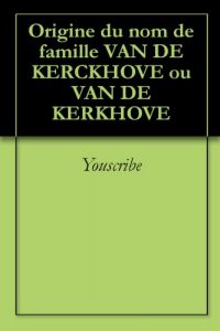 Download Origine du nom de famille VAN DE KERCKHOVE ou VAN DE KERKHOVE (Oeuvres courtes) (French Edition) pdf, epub, ebook