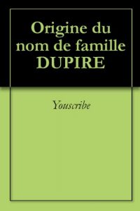 Download Origine du nom de famille DUPIRE (Oeuvres courtes) (French Edition) pdf, epub, ebook
