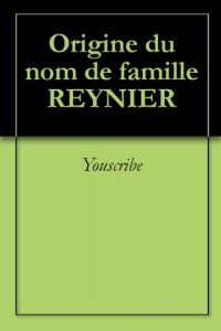Download Origine du nom de famille REYNIER (Oeuvres courtes) (French Edition) pdf, epub, ebook