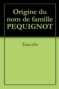 Download Origine du nom de famille PEQUIGNOT (Oeuvres courtes) (French Edition) pdf, epub, ebook