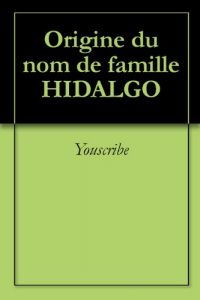 Download Origine du nom de famille HIDALGO (Oeuvres courtes) (French Edition) pdf, epub, ebook