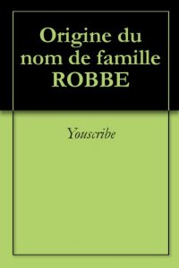 Download Origine du nom de famille ROBBE (Oeuvres courtes) (French Edition) pdf, epub, ebook