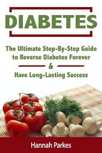 Download Diabetes: The Ultimate Step-By-Step Guide to Reverse Diabetes Forever and Have Long-Lasting Success (Includes a 3-Week Diabetes Countdown Program and 25 Delicious Superfoods Recipes) pdf, epub, ebook