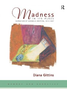 Download Madness in its Place: Narratives of Severalls Hospital 1913-1997 (Memory & Narrative) pdf, epub, ebook