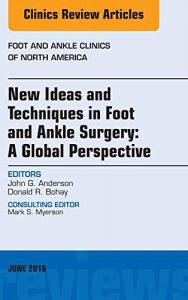 Download New Ideas and Techniques in Foot and Ankle Surgery: A Global Perspective, An Issue of Foot and Ankle Clinics of North America, (The Clinics: Orthopedics) pdf, epub, ebook