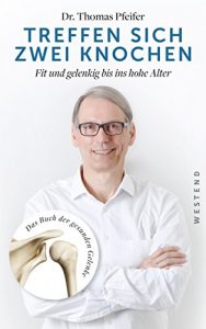Download Treffen sich zwei Knochen: Fit und gelenkig bis ins hohe Alter. Das Buch der gesunden Gelenke (German Edition) pdf, epub, ebook