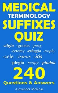 Download Medical Terminology Suffixes Quiz: Check your knowledge about Medical Terminology Suffixes with these 240 questions! (Medical Terminology Quiz) pdf, epub, ebook