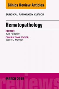 Download Hematopathology, An Issue of Surgical Pathology Clinics, (The Clinics: Surgery) pdf, epub, ebook