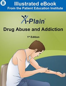 Download X-Plain ® Drug Abuse and Addiction pdf, epub, ebook