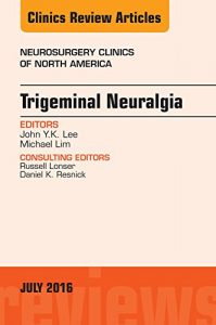 Download Trigeminal Neuralgia, An Issue of Neurosurgery Clinics of North America,: 27 (The Clinics: Surgery) pdf, epub, ebook