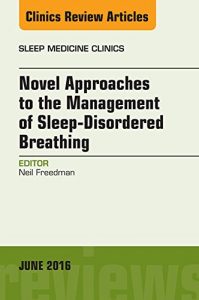 Download Novel Approaches to the Management of Sleep-Disordered Breathing, An Issue of Sleep Medicine Clinics, (The Clinics: Internal Medicine) pdf, epub, ebook