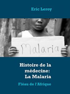 Download Histoire de la médecine: La Malaria: Fléau de l’Afrique (French Edition) pdf, epub, ebook