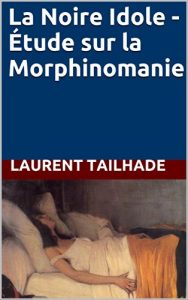Download La Noire Idole – Étude sur la Morphinomanie (French Edition) pdf, epub, ebook