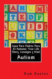 Download Guia Para Padres Para El Autismo: True Life Story, Consejos y Mas! (Spanish Edition) pdf, epub, ebook
