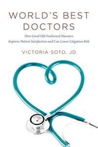 Download World’s Best Doctors: How Good Old-Fashioned Manners Improve Patient Satisfaction and Can Lower Litigation Risk pdf, epub, ebook