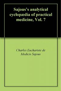 Download Sajous’s analytical cyclopædia of practical medicine, Vol. 7 pdf, epub, ebook